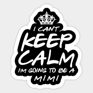 I Cant keep Calm Soon To Be Mimi Art Gift For Women Mother day Sticker